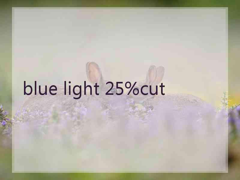 blue light 25%cut